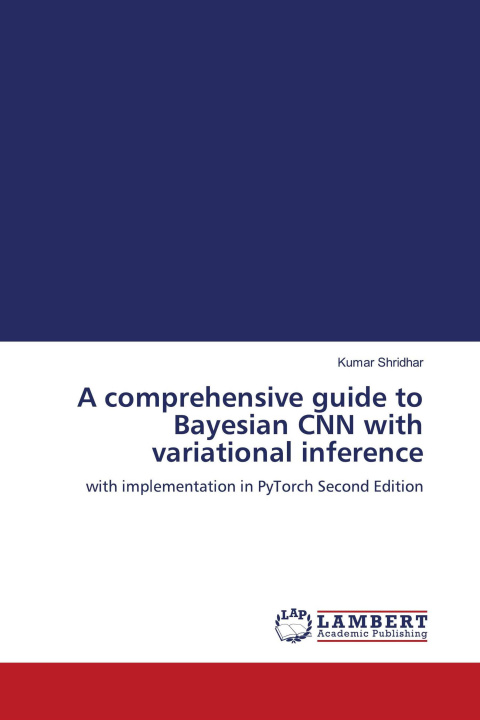 Knjiga A comprehensive guide to Bayesian CNN with variational inference 