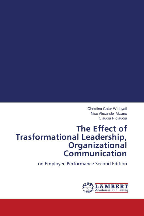 Kniha The Effect of Trasformational Leadership, Organizational Communication Nico Alexander Vizano