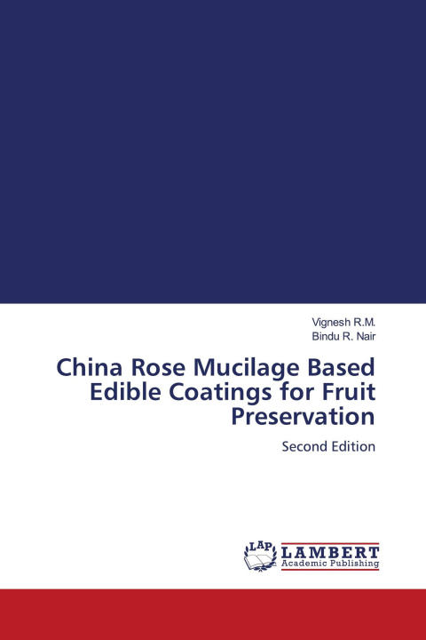 Kniha China Rose Mucilage Based Edible Coatings for Fruit Preservation Bindu R. Nair