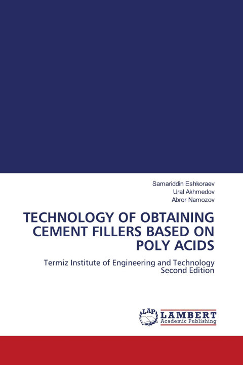 Knjiga TECHNOLOGY OF OBTAINING CEMENT FILLERS BASED ON POLY ACIDS Ural Akhmedov