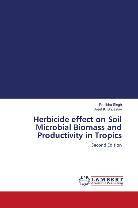 Knjiga Herbicide effect on Soil Microbial Biomass and Productivity in Tropics Ajeet K. Srivastav