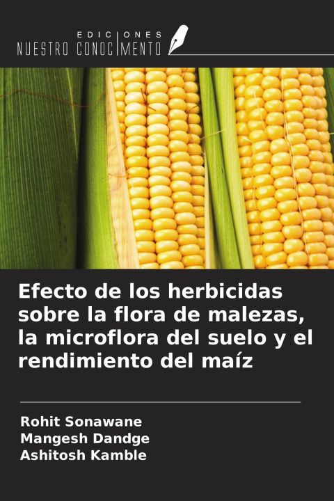 Kniha Efecto de los herbicidas sobre la flora de malezas, la microflora del suelo y el rendimiento del maíz Mangesh Dandge