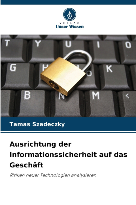 Книга Ausrichtung der Informationssicherheit auf das Geschäft Tamas Szadeczky