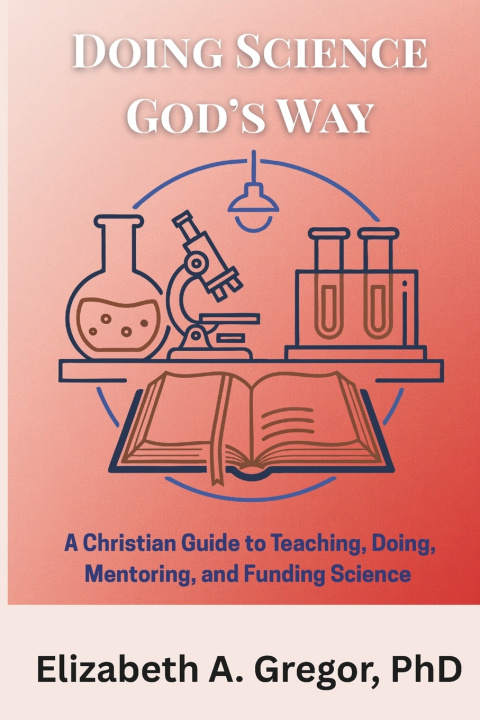 Kniha Doing Science God's Way Elizabeth A Gregor