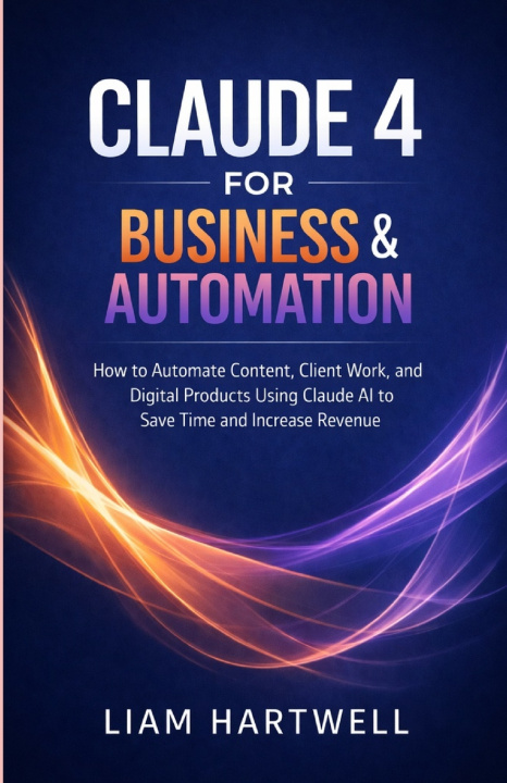 Buch Claude 4 for Business & Automation Liam Hartwell