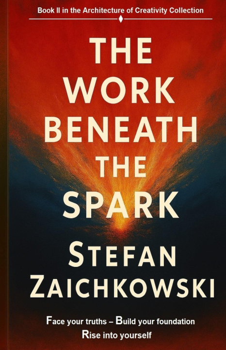 Kniha The Work Beneath The Spark Stefan Zaichkowski