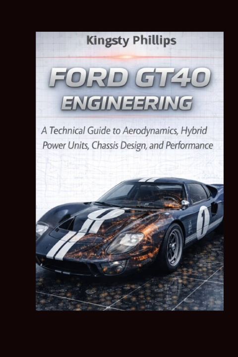 Kniha Ford GT40 Engineering Kingsty Phillips