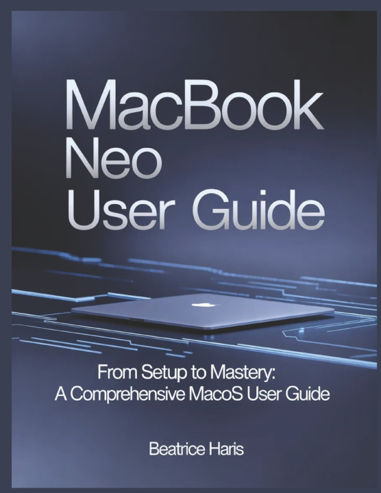 Kniha MACBOOK NEO USER GUIDE Beatrice Haris