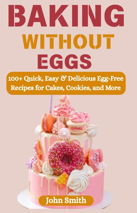 Kniha Baking Without Eggs John Smith