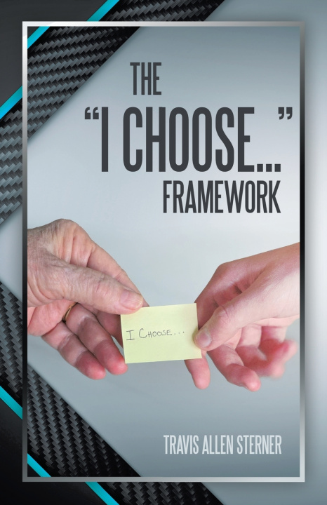Kniha The "I Choose..." Framework Travis Allen Sterner