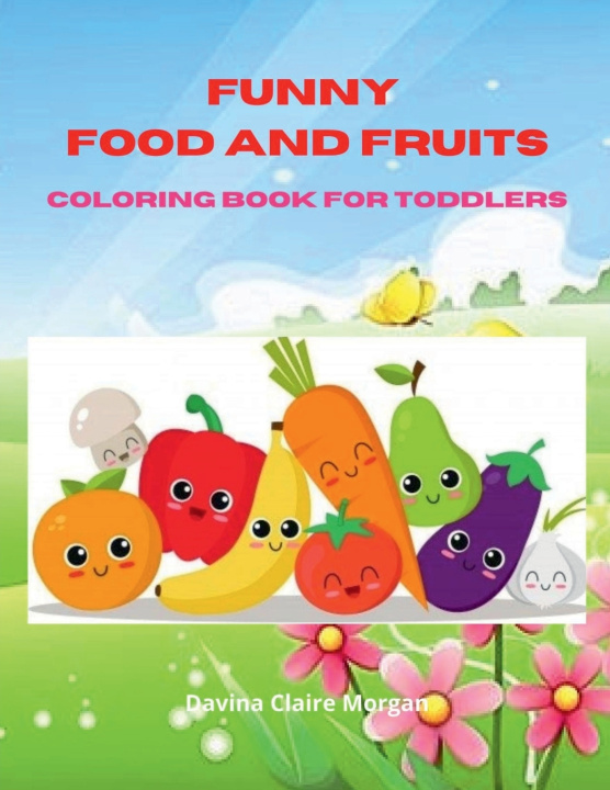 Kniha Funny Food and Fruits Coloring Book for Toddlers Davina Claire Morgan