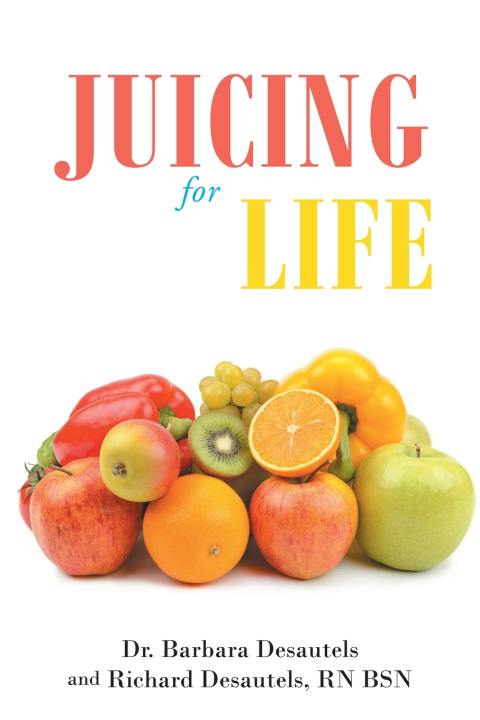 Kniha Juicing for Life Dr. Barbara Desautels