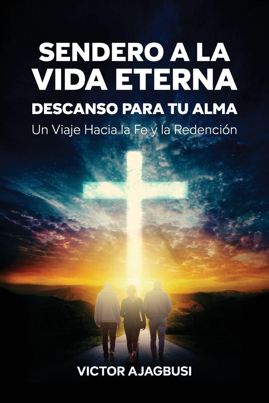 Kniha Sendero a la Vida Eterna - Descanso para tu Alma, Un Viaje Hacia la Fe y la Redención 
