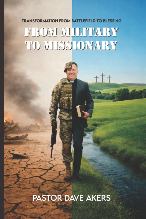 Kniha MILITARY TO MISSIONARY Pastor Dave Akers