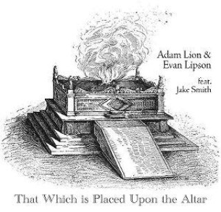 Audio That Which Is Placed Upon the Altar Adam Lion & Evan Lipson (feat. Jake Smith)
