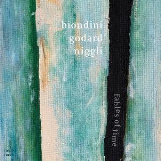 Audio Fables of Time Biondini-Godard-Niggli