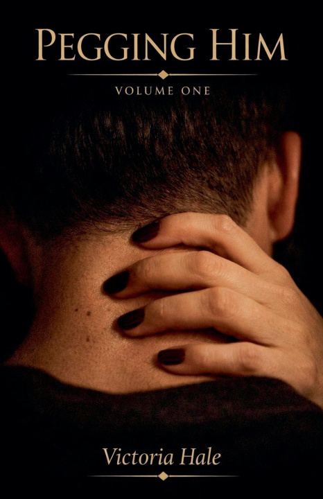 Kniha Pegging Him Volume One Victoria Hale