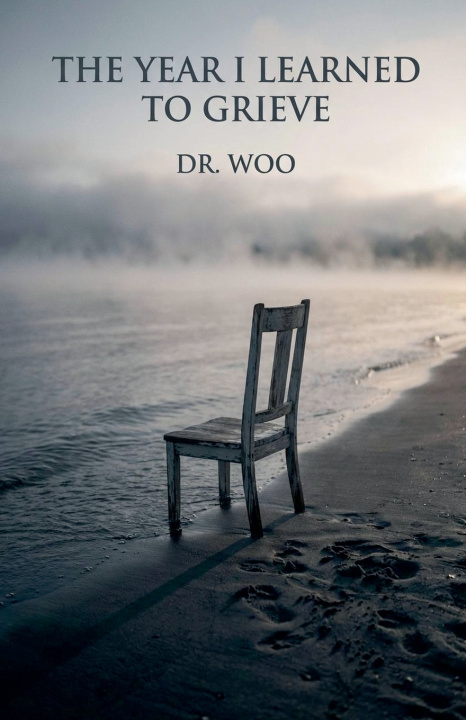 Knjiga The Year I Learned to Grieve Dr. WOO