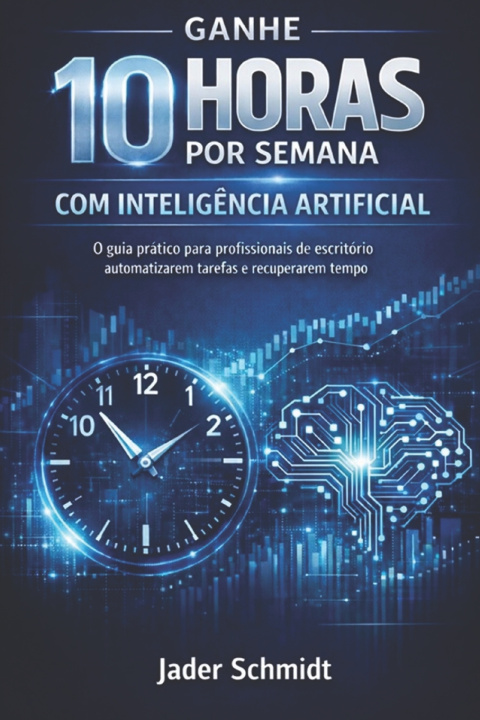 Książka Ganhe 10 Horas por Semana com Inteligência Artificial Jader Flores Schmidt