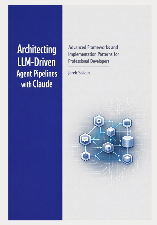 Kniha Architecting LLM-Driven Agent Pipelines with Claude Jarek Solven