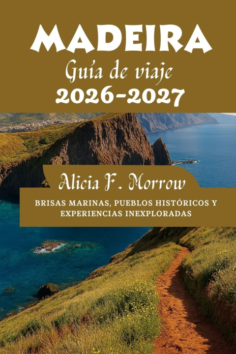 Knjiga Madeira Guía de viaje 2026-2027 Alicia F. Morrow