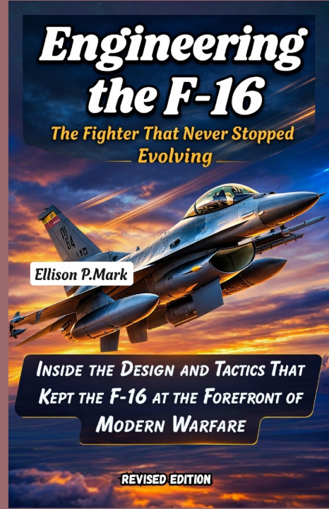 Knjiga Engineering the F-16 Ellison P.Mark