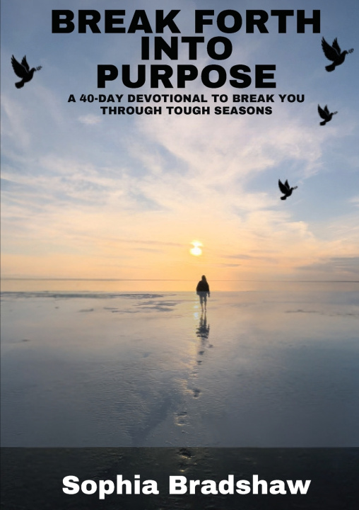 Kniha BREAK FORTH INTO PURPOSE Sophia Bradshaw