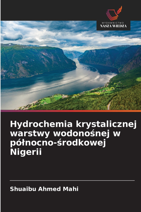 Kniha Hydrochemia krystalicznej warstwy wodonośnej w północno-środkowej Nigerii Shuaibu Ahmed Mahi