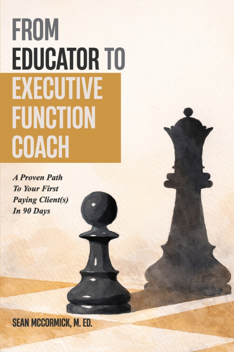 Kniha From Educator to Executive Function Coach Sean McCormick M. Ed.