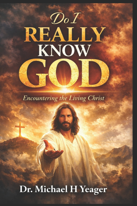 Kniha DO I REALLY KNOW GOD Michael H Yeager