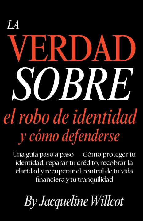 Kniha La Verdad Sobre el Robo de Identidad y Cómo Defenderte Jacqueline Willcot