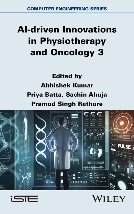 Kniha AI–driven Innovations in Physiotherapy and Oncolog y 3 Abhishek Kumar