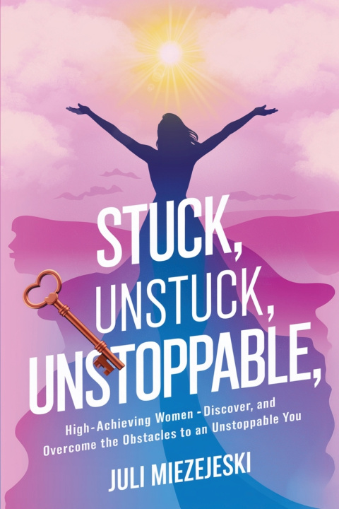 Kniha Stuck, Unstuck, Unstoppable Julia Miezejeski