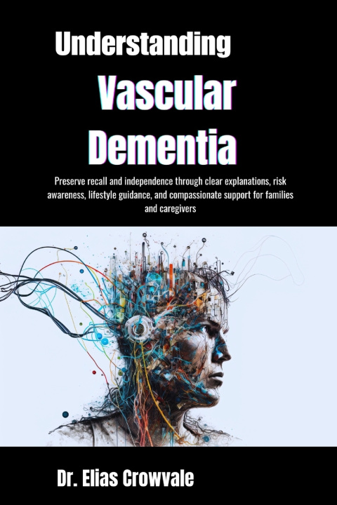 Kniha Understanding Vascular Dementia Dr. Elias Crowvale
