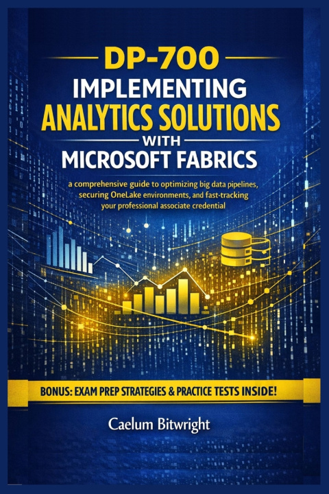 Kniha DP-700 Implementing Analytics Solutions with Microsoft Caelum Bitwright