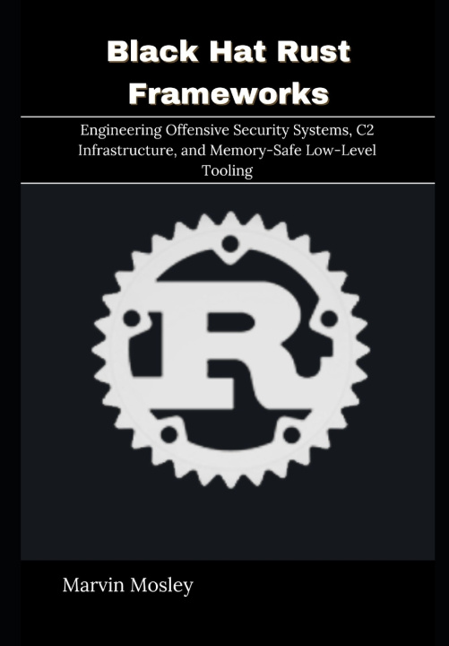 Knjiga Black Hat Rust Frameworks Marvin Mosley