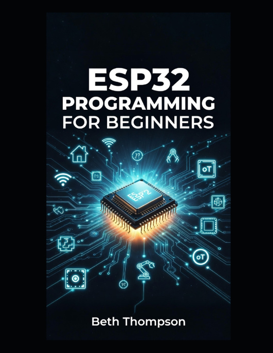 Kniha ESP32 Programming for Beginners Beth Thompson