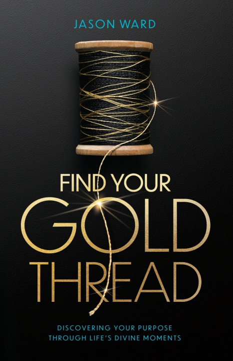 Knjiga Find Your Gold Thread Jason Ward