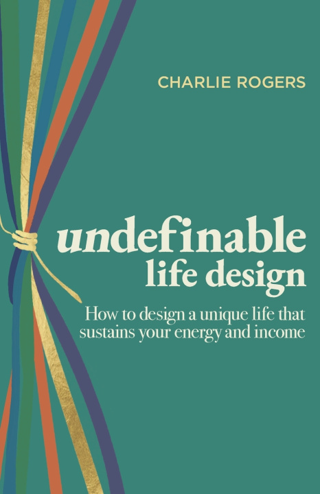 Kniha undefinable life design Charlie Rogers
