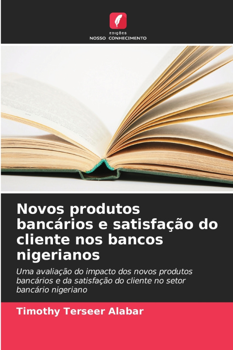 Knjiga Novos produtos bancários e satisfação do cliente nos bancos nigerianos Timothy Terseer Alabar