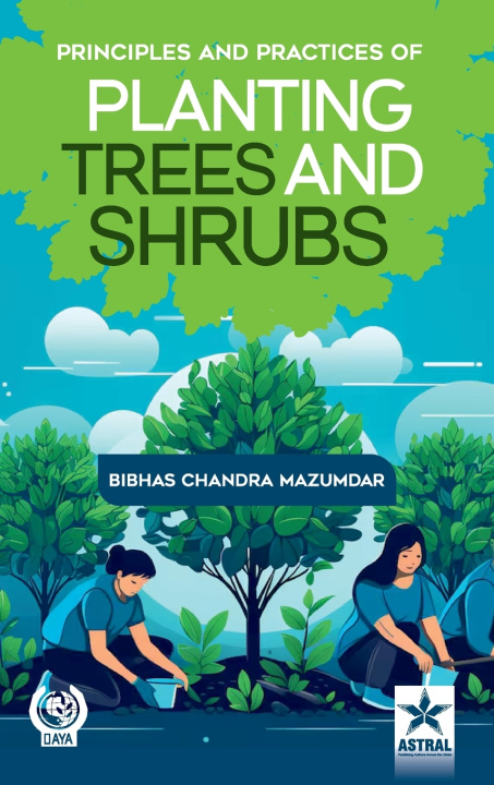 Kniha Principles and Practices of Planting Trees and Shrubs Bibhas Chandra Mazumdar