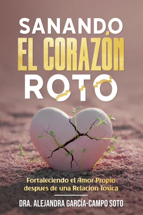 Kniha SANANDO EL CORAZÓN ROTO Dra. Alejandra García-Campo Soto