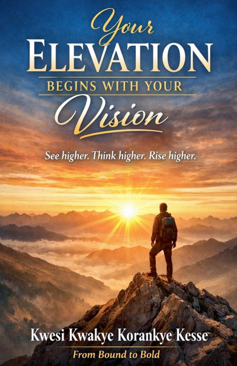 Kniha Your Elevation Begins with Your Vision KWESI KWAKYE KORANKYE KESSE