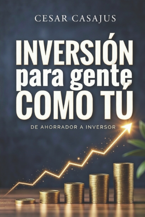 Kniha INVERSIÓN PARA GENTE COMO TÚ César Casajús