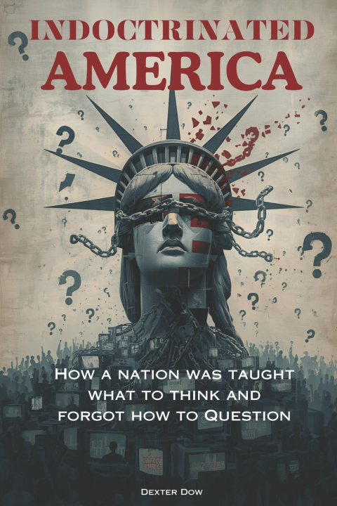Kniha INDOCTRINATED AMERICA Dexter Dow