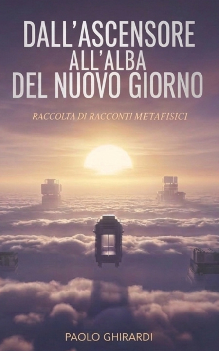Kniha Dall'ascensore all'alba del nuovo giorno Paolo Ghirardi