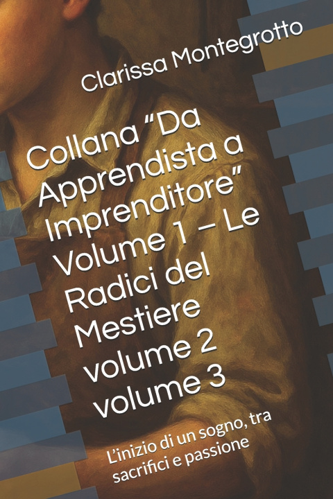 Kniha Collana "Da Apprendista a Imprenditore" Volume 1 - volume 2 - volume 3 Clarissa Montegrotto