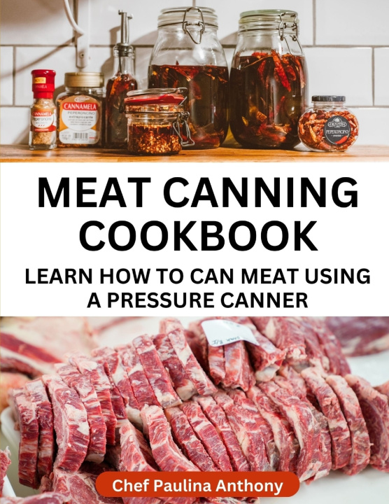 Kniha Meat Canning Cookbook Using Pressure Canning Method Paulina Anthony