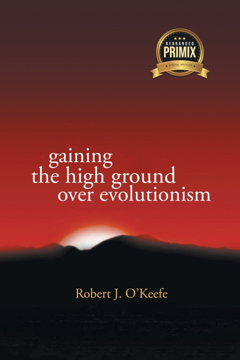 Kniha Gaining the High Ground over Evolution Robert O'Keefe