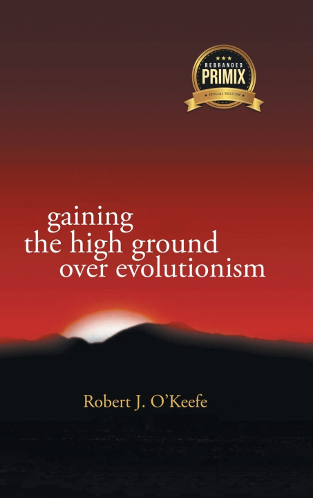 Kniha Gaining the High Ground over Evolution Robert O'Keefe